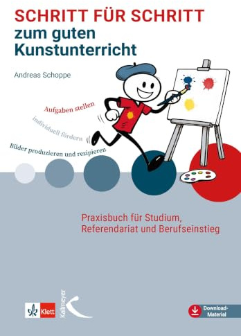 Schritt für Schritt zum guten Kunstunterricht: Praxisbuch für Studium, Referendariat und Berufseinstieg (Schritt für Schritt zum guten Unterricht)