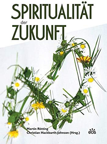 Spiritualität der Zukunft: Suchbewegungen in einer multireligiösen Welt