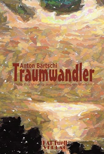 Traumwandler: Eine Erzählung aus jenseitigen Welten