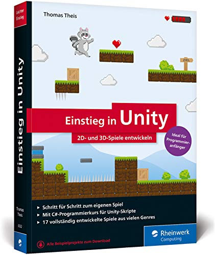 Einstieg in Unity: Schritt für Schritt zum eigenen Computerspiel. Ideal für Programmieranfänger ohne Vorwissen. (Ausgabe 2018)