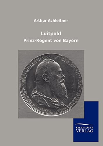 Luitpold: Prinz-Regent von Bayern