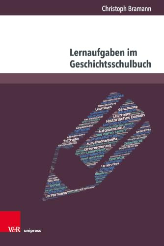 Lernaufgaben im Geschichtsschulbuch: Empirische Annäherungen an eine Aufgabenkultur in österreichischen und deutschen Schulbüchern (Beihefte zur Zeitschrift für Geschichtsdidaktik)