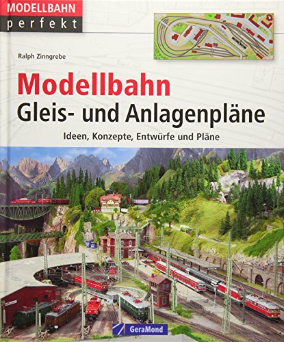 Modellbahn Gleis- und Anlagenpläne: Ideen, Konzepte, Entwürfe und Pläne (Modellbahn perfekt)