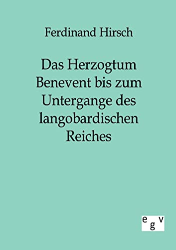 Das Herzogtum Benevent bis zum Untergange des langobardischen Reiches