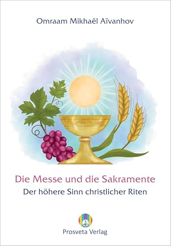 Die Messe und die Sakramente: Der höhere Sinn christlicher Riten