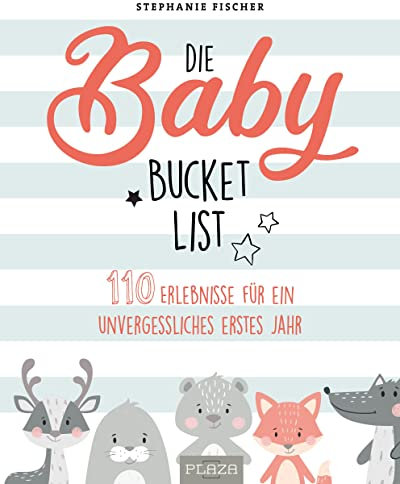 Die Baby Bucket List: 110 Erlebnisse für ein unvergessliches erstes Jahr (AAZPU25)