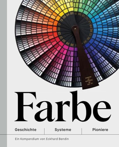 Farbe – Geschichte | Systeme | Pioniere: Ein Kaleidoskop zur Geschichte der Farbenlehre