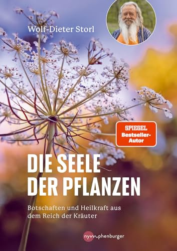 Die Seele der Pflanzen: Botschaften und Heilkraft aus dem Reich der Kräuter