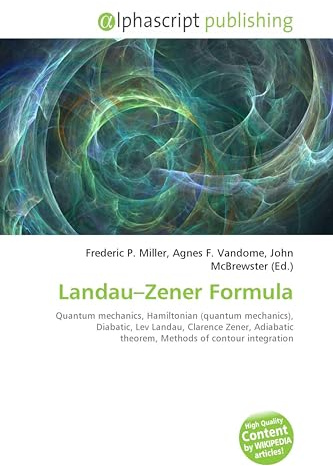 Landau-Zener Formula: Quantum mechanics, Hamiltonian (quantum mechanics), Diabatic, Lev Landau, Clarence Zener, Adiabatic theorem, Methods of contour integration