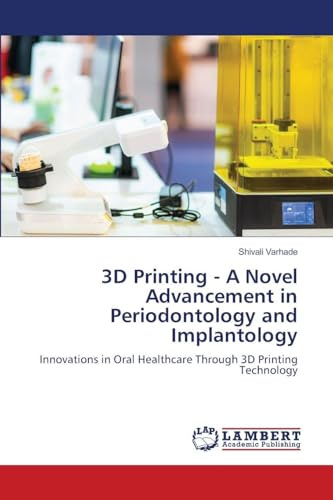 3D Printing - A Novel Advancement in Periodontology and Implantology: Innovations in Oral Healthcare Through 3D Printing Technology