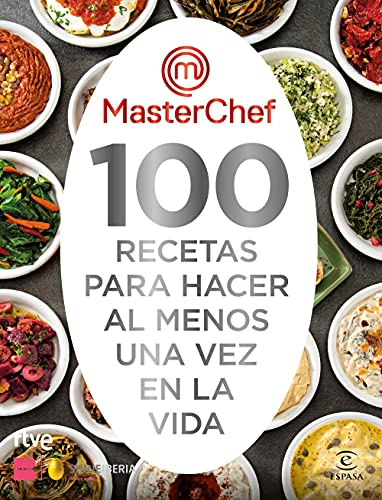 MasterChef. 100 recetas para hacer al menos una vez en la vida (Espasa Gastronomía)