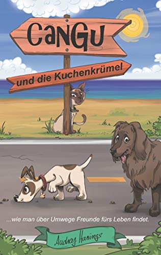 CanGu und die Kuchenkrümel: wie man über Umwege Freunde fürs Leben findet: und wie man über Umwege Freunde fürs Leben findet