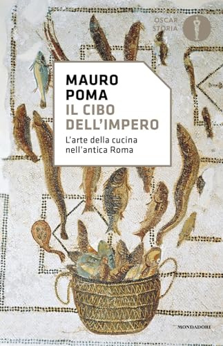 Il cibo dell'Impero. L'arte della cucina nell'antica Roma (Nuovi oscar storia)