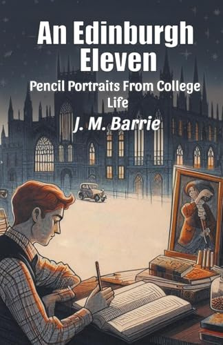 An Edinburgh Eleven Pencil Portraits From College Life