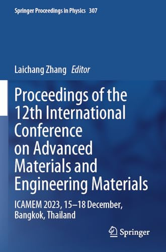 Proceedings of the 12th International Conference on Advanced Materials and Engineering Materials: ICAMEM 2023, 15–18 December, Bangkok, Thailand (Springer Proceedings in Physics, 307)