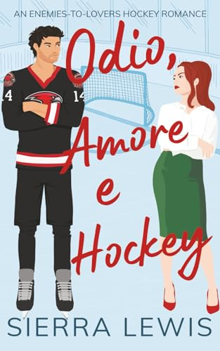 Odio, Amore e Hockey: An Enemies-to-Lovers Hockey Romance
