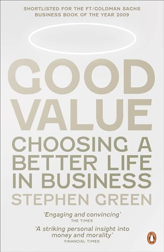 Good Value: Choosing a Better Life in Business: Choosing a Better Live in Business. Shortlisted for the FT/Goldman Sachs Business Book of the Year 2009