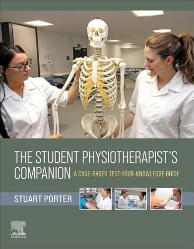 The Student Physiotherapist's Companion: A Case-Based Test-Your-Knowledge Guide: The Student Physiotherapist's Companion: A Case-Based Test-Your-Knowledge Guide