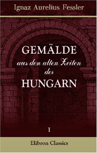 Gemälde aus den alten Zeiten der Hungarn: Band I. Attila