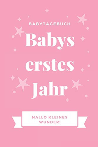 BABYTAGEBUCH BABYS ERSTES JAHR HALLO KLEINES WUNDER: A5 Notizbuch liniert als Geschenk zur Geburt für Mädchen | Geschenkidee für werdene Mütter zur ... Baby-Tagebuch | Babyalbum | Babys erstes Jahr