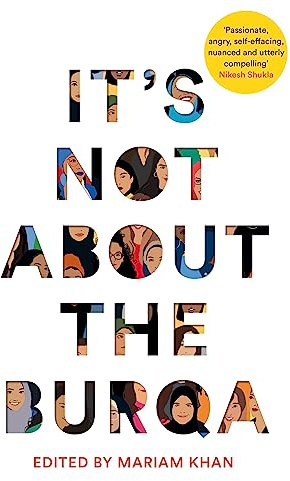 It's Not About the Burqa: Muslim Women on Faith, Feminism, Sexuality and Race