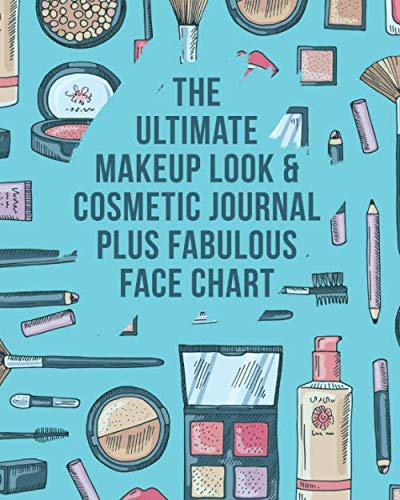 The Ultimate Makeup Look & Cosmetic Journal Plus Fabulous Face Chart: Perfect For Makeup Lovers & Artists 50 Awesome Blank Face Charts With Prompts Plenty Of Room For Notes On Each Look