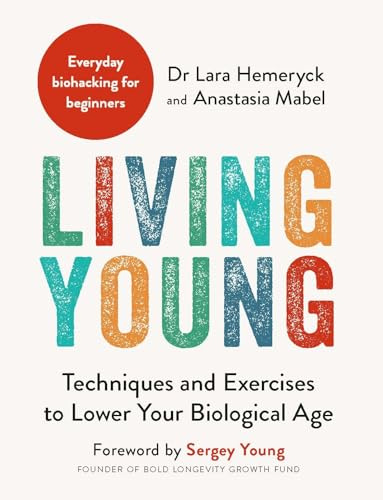 Living Young: Techniques and Exercises to Lower Your Biological Age