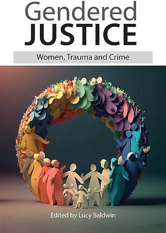 Gendered Justice: Women, Trauma and Crime