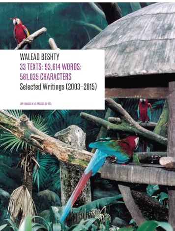 33 Texts: 93,614 Words: 581,035 Characters: Selected Writings (2003–2015) By Walead Beshty