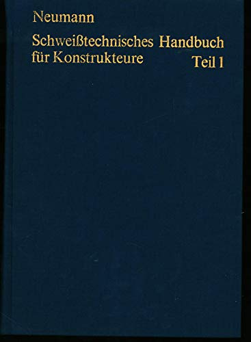 Schweisstechnisches Handbuch für Konstrukteure: Teil 1: Grundlagen, Tragfähigkeit, Gestaltung