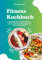 Fitness Kochbuch: Schlank und fit mit 700 Eiweißreichen Gerichten für jeden Tag (Gesund abnehmen ohne Verzicht - Gerichte, die sättigen und deinen Körper stärken)