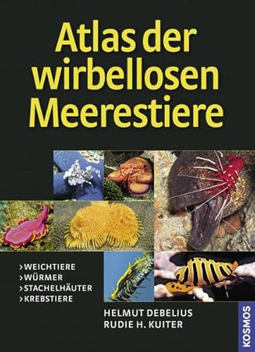 Atlas der Meerestiere - Wirbellose: Weichtiere, Würmer, Stachelhäuter, Krebstiere