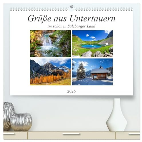 Grüße aus Untertauern (hochwertiger Premium Wandkalender 2026 DIN A2 quer), Kunstdruck in Hochglanz: Vier Jahreszeiten Impressionen von Untertauern (CALVENDO Orte)