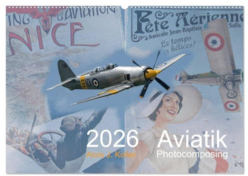 Aviatik Photocomposing 2026 (Wandkalender 2026 DIN A2 quer), CALVENDO Monatskalender: Faszinierende Oldtimer Flugzeuge in Fotocollagen dargestellt (CALVENDO Mobilitaet)