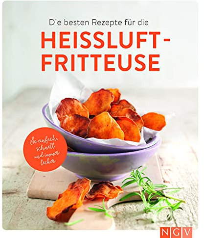 Die besten Rezepte für die Heißluftfritteuse: So einfach, schnell und immer lecker