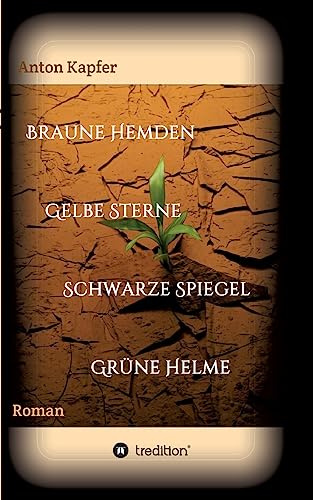 Braune Hemden-Gelbe Sterne-Schwarze Spiegel-Grüne Helme: Roman