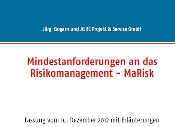 Mindestanforderungen an das Risikomanagement - MaRisk: Fassung vom 14. Dezember 2012 mit Erläuterungen