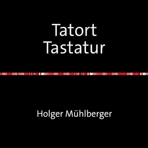 Tatort Tastatur: Wortwörtliches & Unsägliches