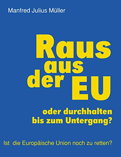 Raus aus der EU: oder durchhalten bis zum Untergang?