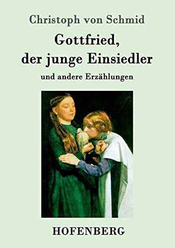 Gottfried, der junge Einsiedler: und andere Erzählungen