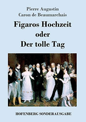 Figaros Hochzeit oder Der tolle Tag: (La folle journée, ou Le mariage de Figaro)