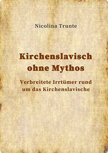 Kirchenslavisch ohne Mythos: Verbreitete Irrtümer rund um das Kirchenslavische