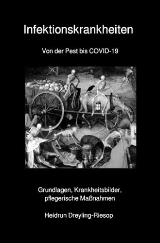 Infektionskrankheiten Von der Pest bis COVID-19: Grundlagen, Krankheitsbilder, pflegerische Maßnahmen