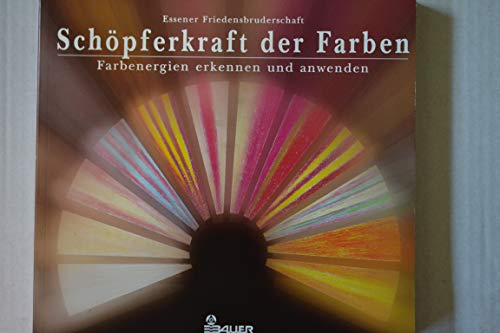 Schöpferkraft der Farben - Farbenergien erkennen und anwenden