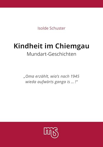 Kindheit im Chiemgau, Mundart Geschichten: Oma erzählt wias nach 1945 wieda aufwärts ganga is......!