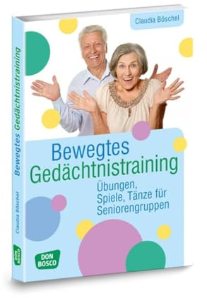 Bewegtes Gedächtnistraining: Übungen, Spiele, Tänze für Seniorengruppen (Praxis Seniorenarbeit)