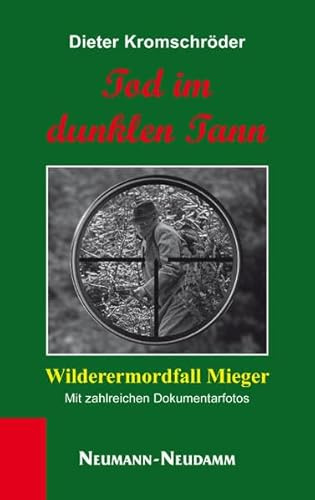 Tod im dunklen Tann: Wilderermordfall Mieger
