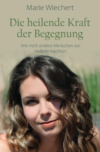 Die heilende Kraft der Begegnung: Wie mich andere Menschen zur Heilerin machten