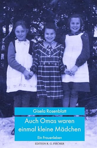 Auch Omas waren einmal kleine Mädchen: Ein Frauenleben (EDITION R.G. FISCHER: EDITION R.G. FISCHER)