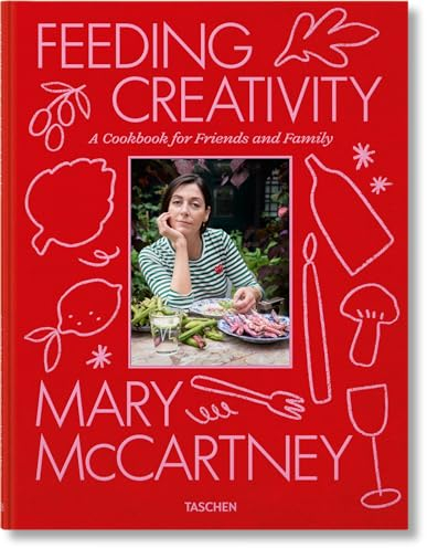 Mary McCartney. Feeding Creativity: A Cookbook for Friends and Family
